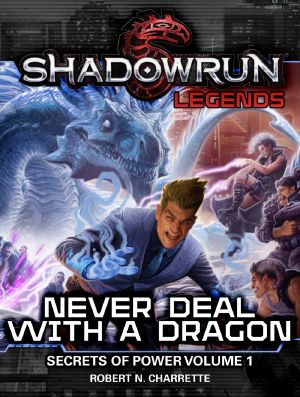 [Shadowrun: Secrets of Power 01] • Never Deal With a Dragon · Shadowrun Legends, #1